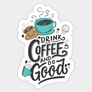 Drink Coffee And Do Good Sticker